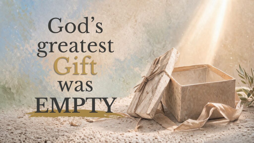 God’s Greatest Gift Was Empty.